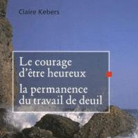 Le courage d’être heureux. La permanence du travail de deuil
